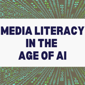Media Literacy in the Age of AI