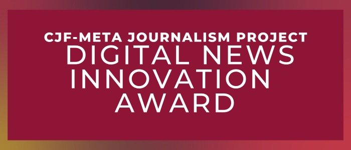 CJF-Meta Journalism Project Digital News Innovation Award