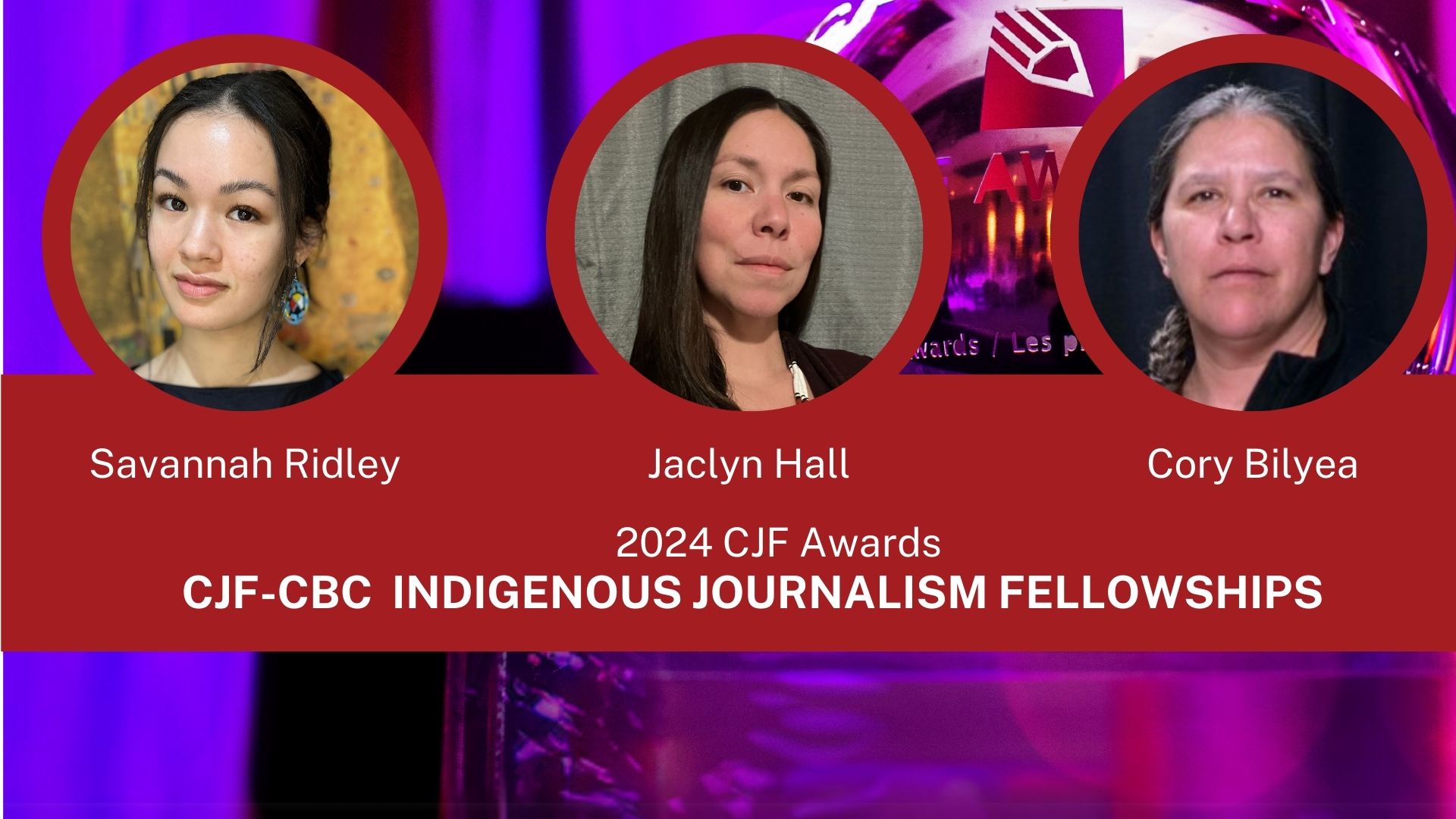 CJF-CBC Indigenous Journalism Fellowships 2024 Savannah Ridley, Jaclyn Hall, Cory Bilyea