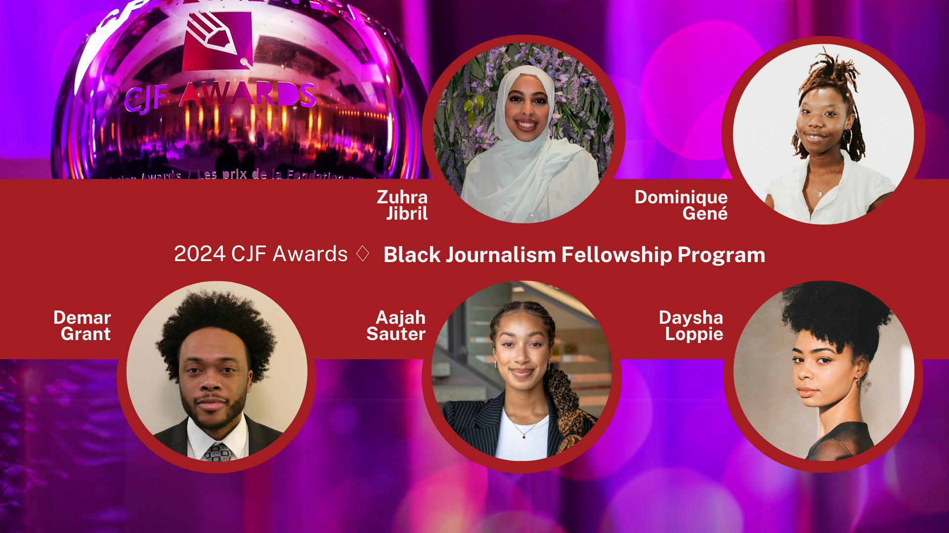 A poster announcing the 2024 the recipients of the Black Journalism Fellowship Program. The list includes Zuhra Jibril, Dominique Gené, Demar Grant, Aajah Sauter and Daysha Loppie.The CJF Awards prize bowl is seen in the background.