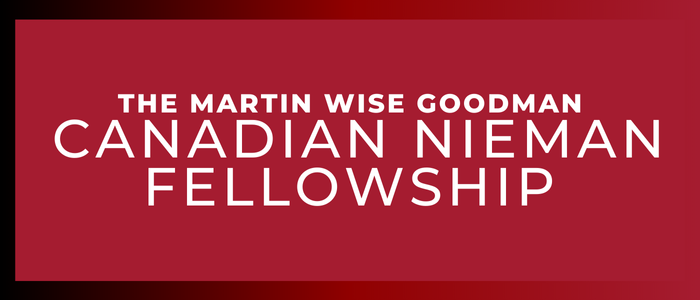 The Martin Wise Goodman Canadian Nieman Fellowships