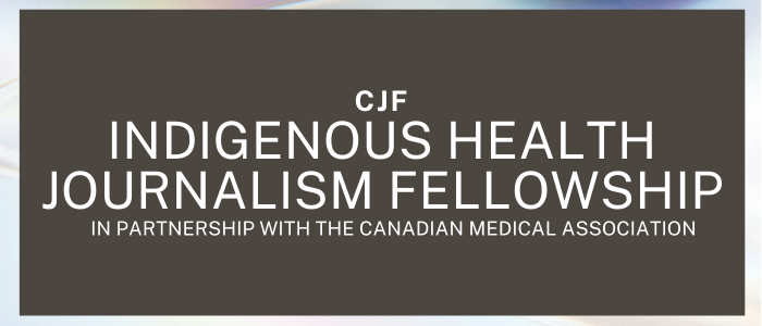 CJF Indigenous Health Journalism Fellowship in partnership with the Canadian Medical Association