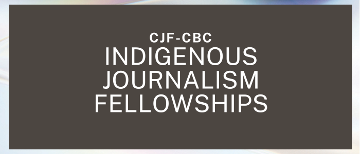 CJF-CBC Indigenous Journalism Fellowships